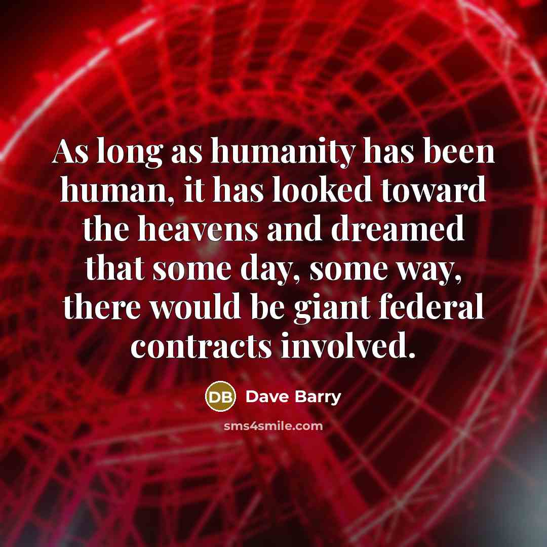 “As long as humanity has been human, it has looked…” quote by Dave Barry
