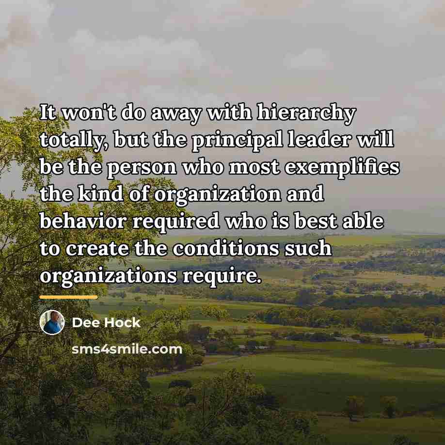 “It won't do away with hierarchy totally, but the principal…” quote by Dee Hock