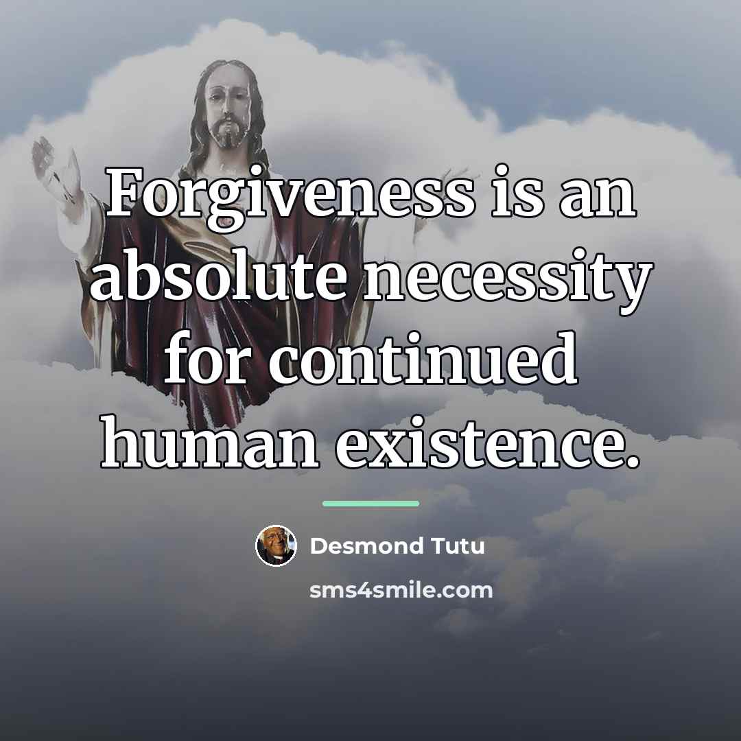 “Forgiveness is an absolute necessity for continued human existence.…” quote by Desmond Tutu