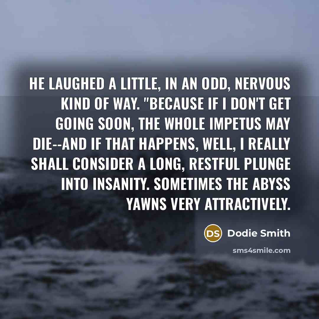 “He laughed a little, in an odd, nervous kind of…” quote by Dodie Smith