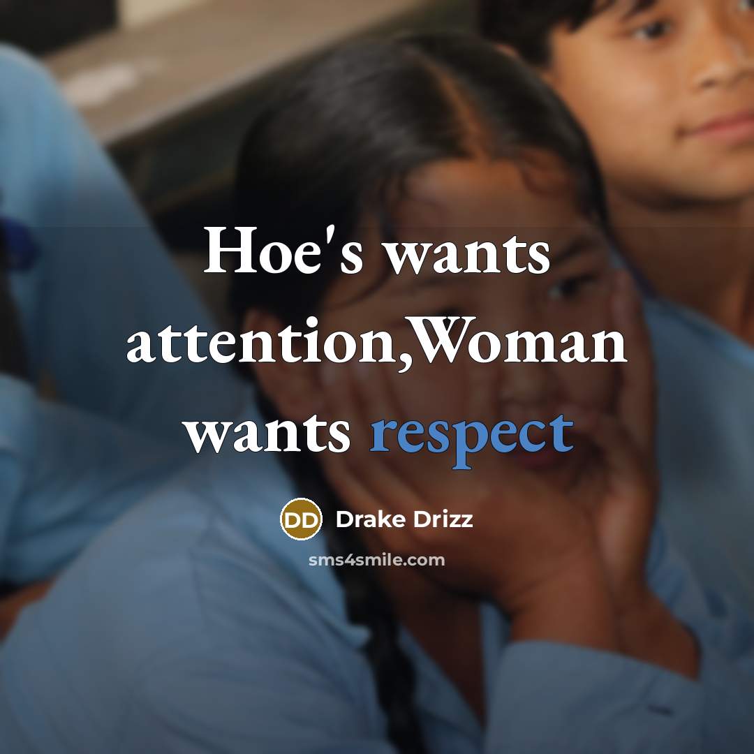 “Hoe's wants attention,Woman wants respect” quote by Drake Drizz