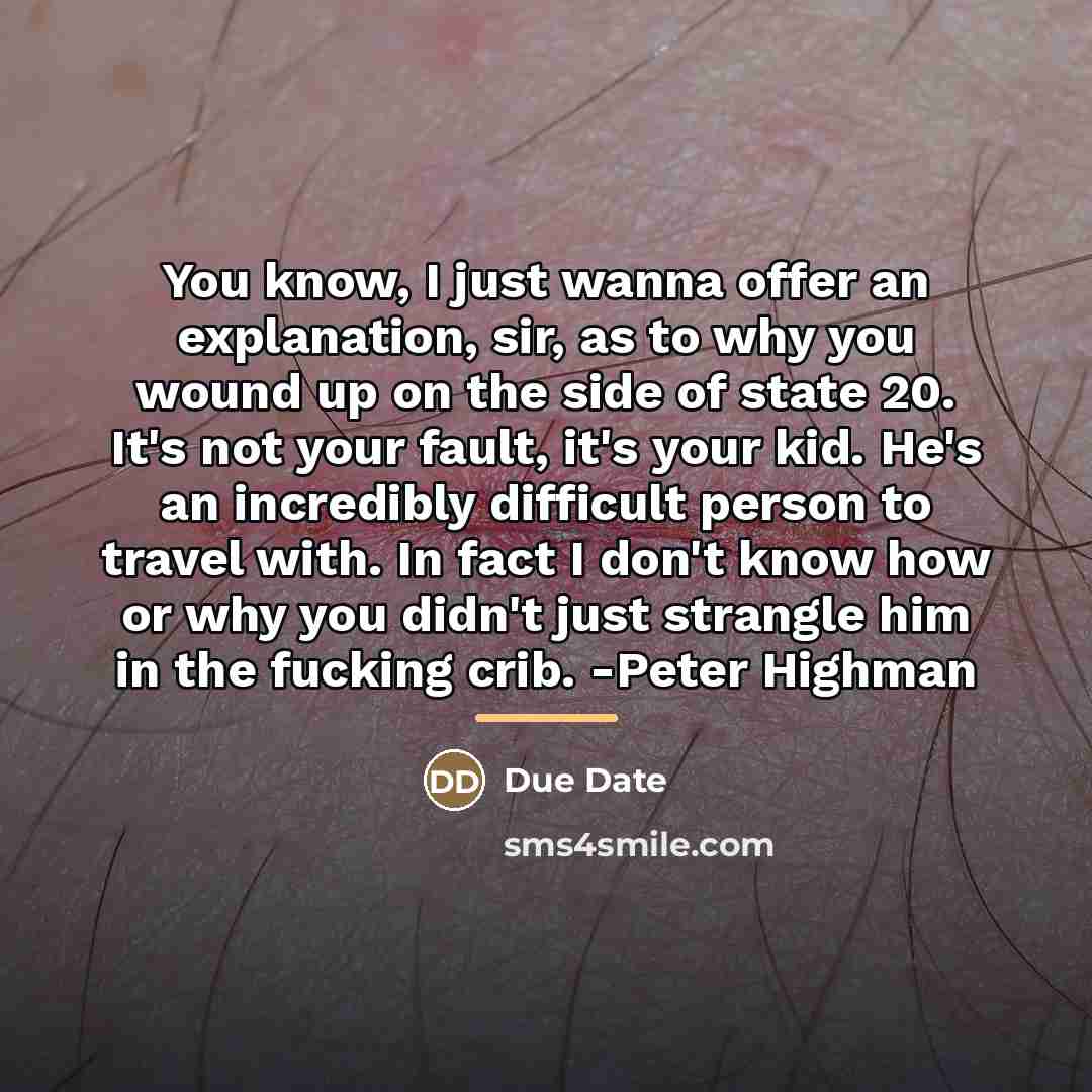 “You know, I just wanna offer an explanation, sir, as…” quote by Due Date