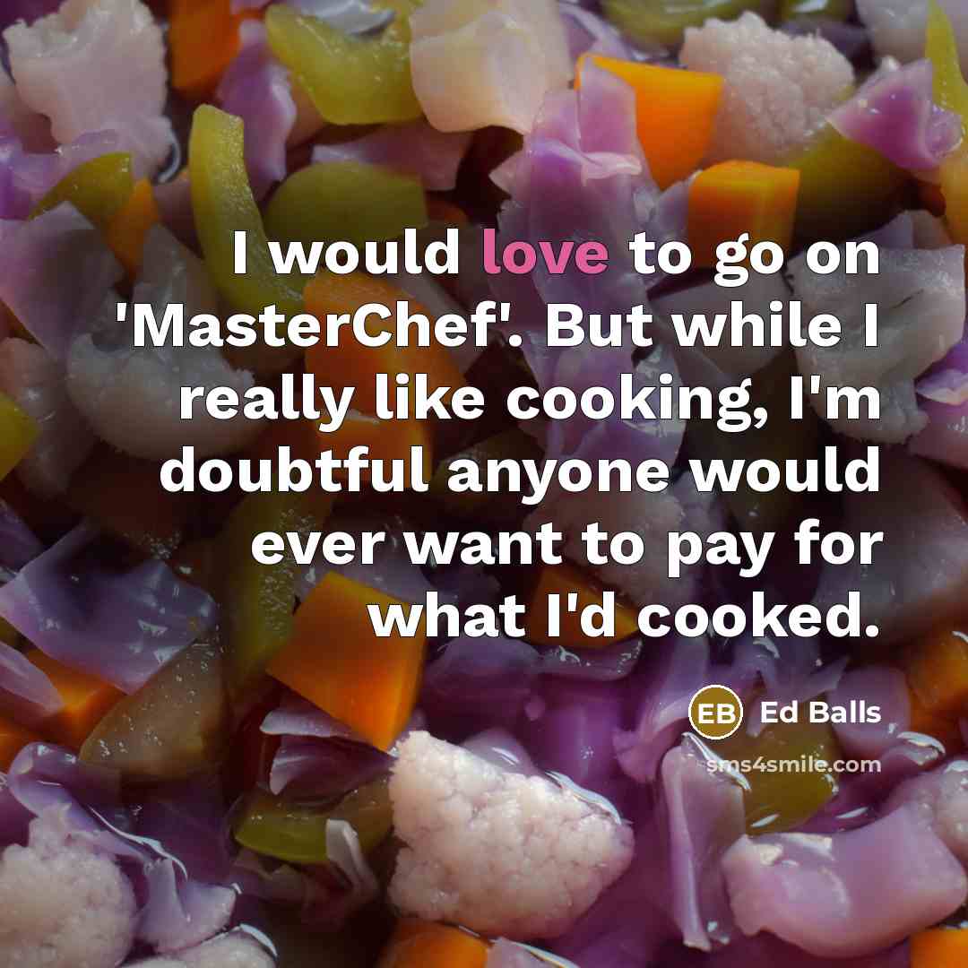 “I would love to go on 'MasterChef'. But while I…” quote by Ed Balls