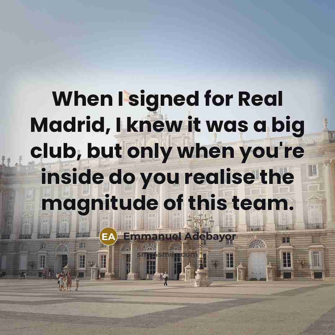 “When I signed for Real Madrid, I knew it was…” quote by Emmanuel Adebayor