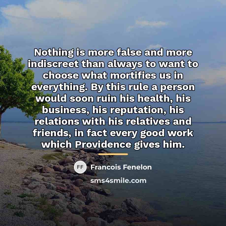“Nothing is more false and more indiscreet than always to…” quote by Francois Fenelon