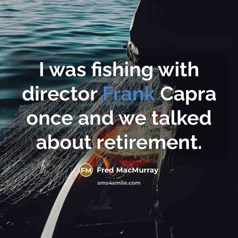 “I was fishing with director Frank Capra once and we…” quote by Fred MacMurray