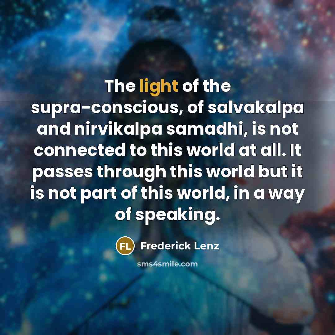 “The light of the supra-conscious, of salvakalpa and nirvikalpa samadhi,…” quote by Frederick Lenz