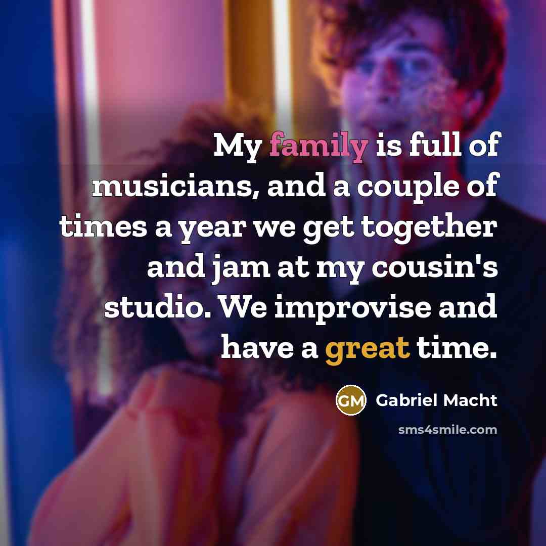 “My family is full of musicians, and a couple of…” quote by Gabriel Macht