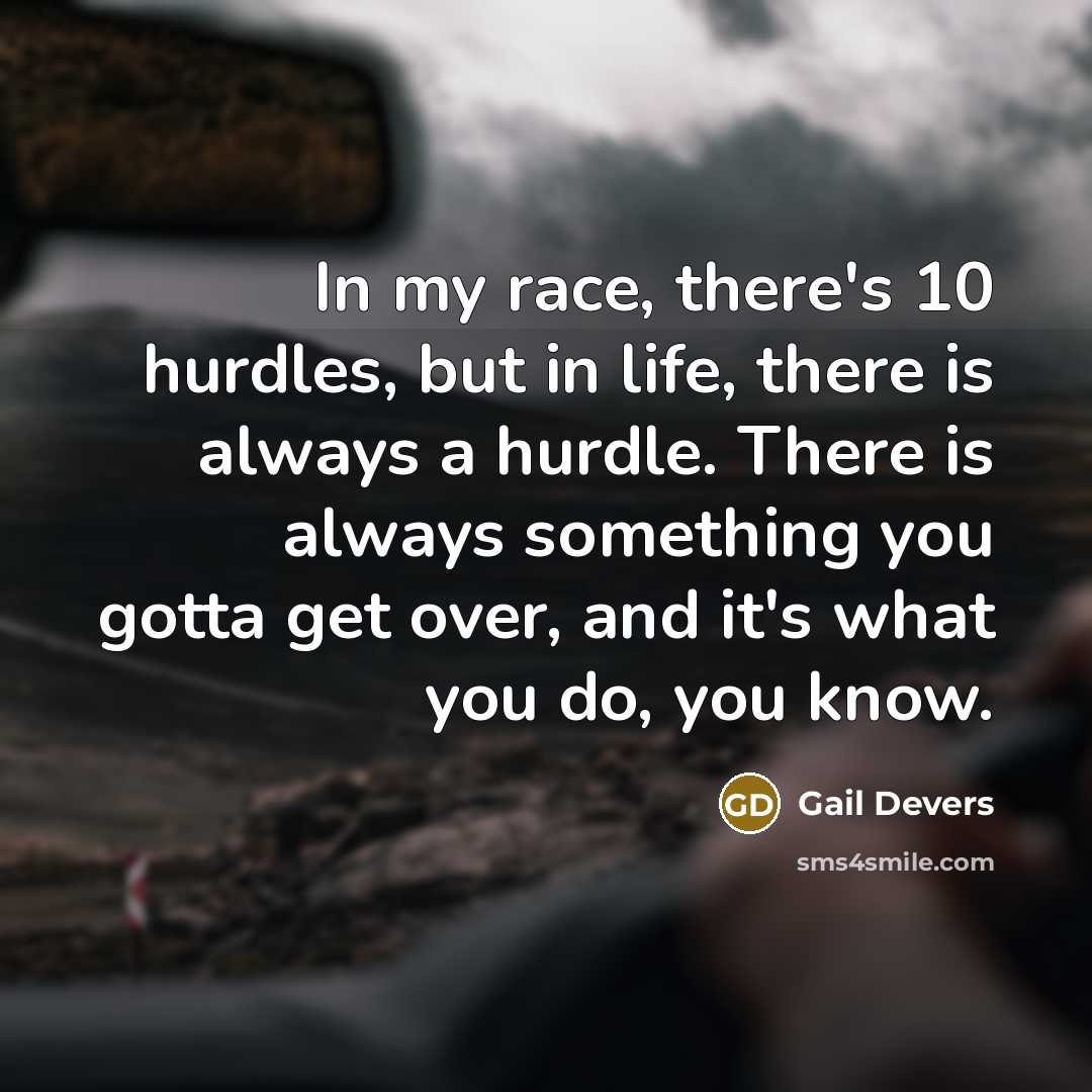 “In my race, there's 10 hurdles, but in life, there…” quote by Gail Devers