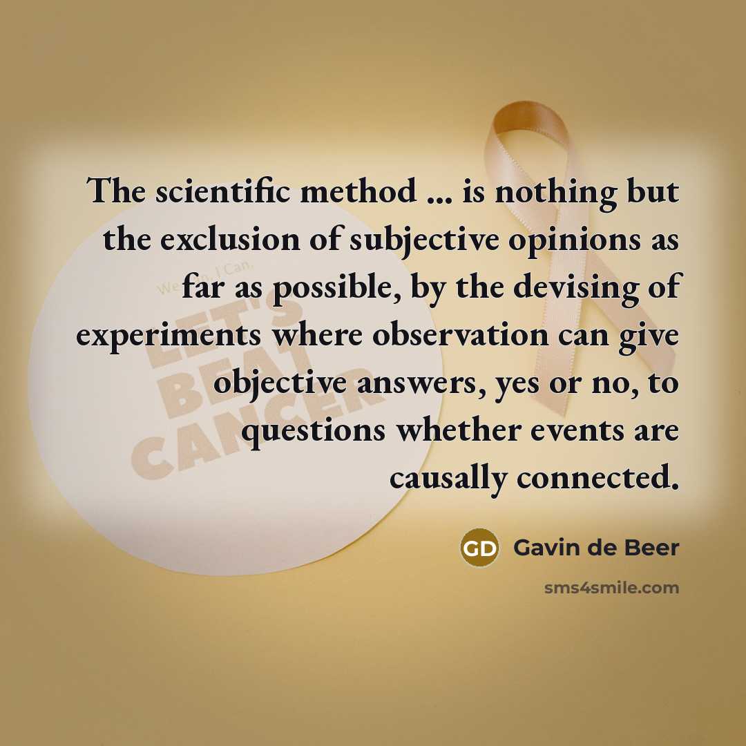 “The scientific method ... is nothing but the exclusion of…” quote by Gavin de Beer