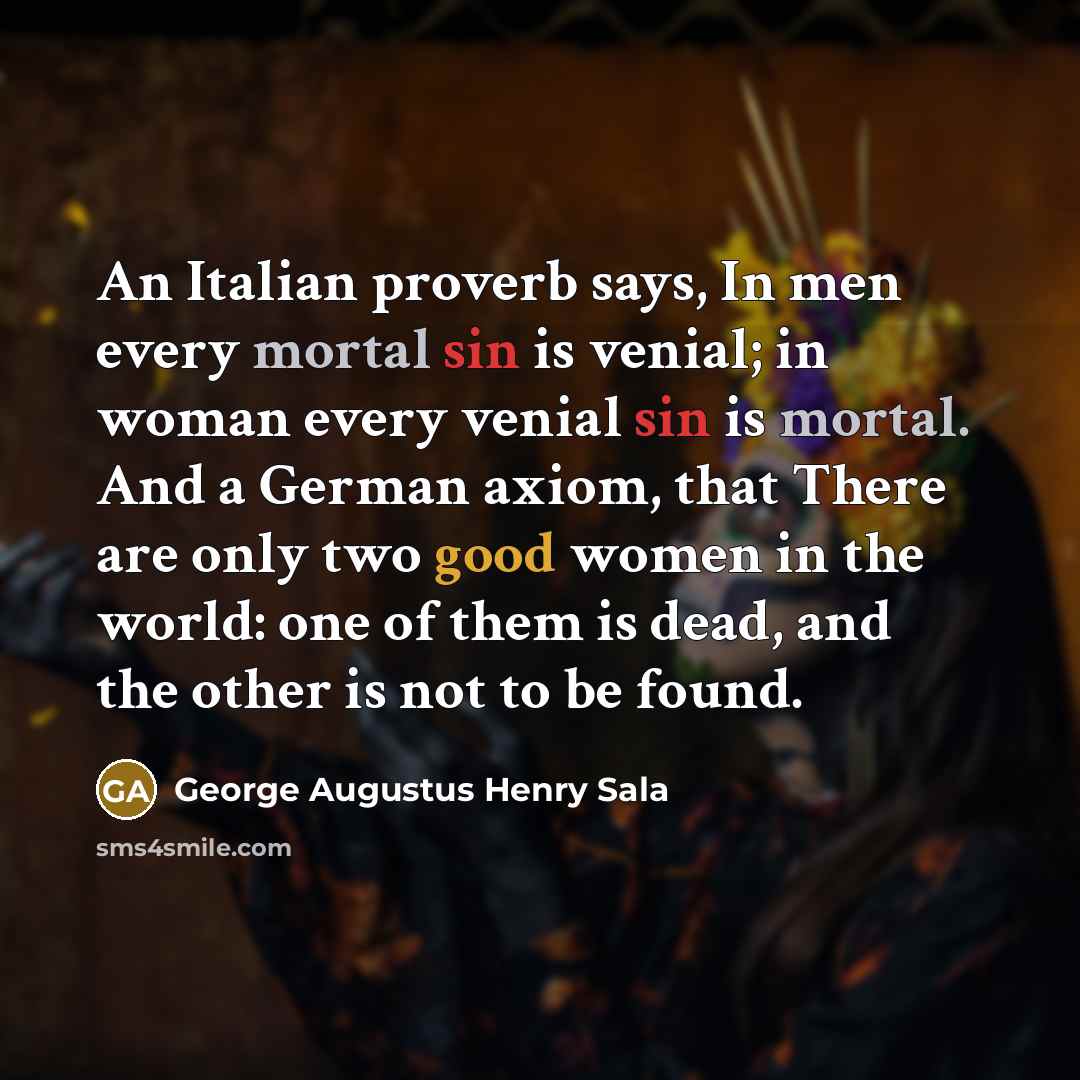 “An Italian proverb says, In men every mortal sin is…” quote by George Augustus Henry Sala