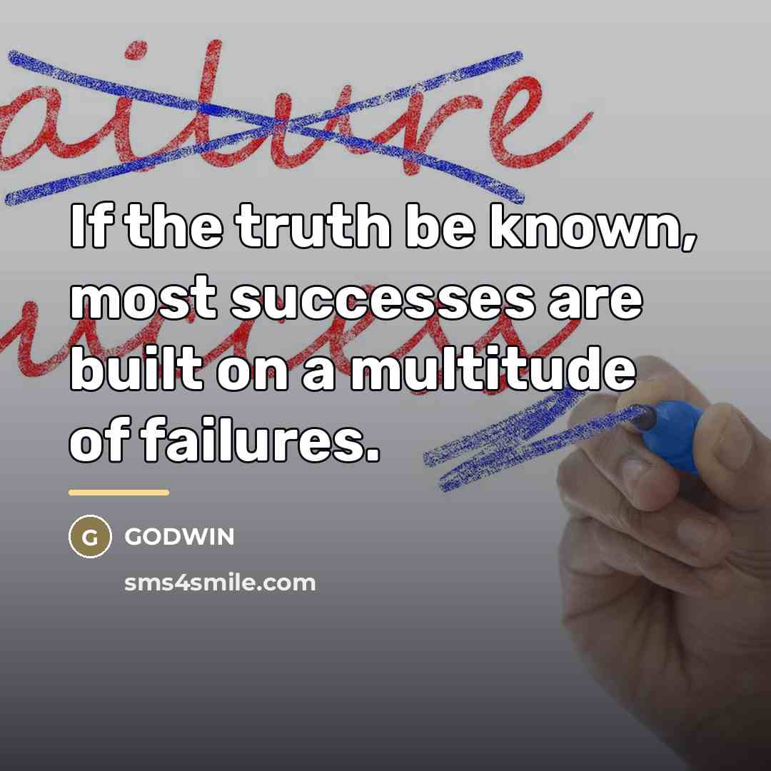 “If the truth be known, most successes are built on…” quote by GODWIN