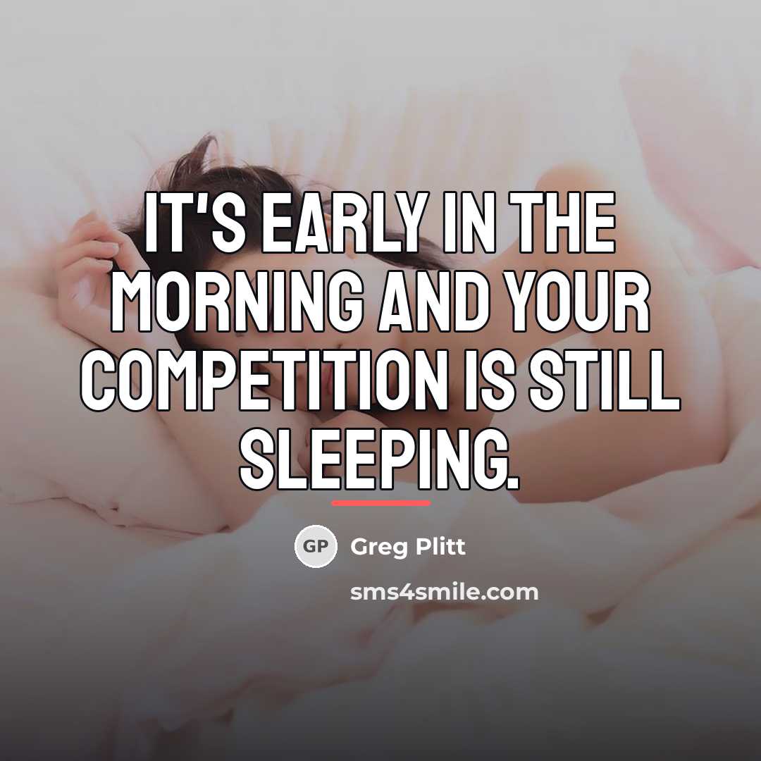 “It's early in the morning and your competition is still…” quote by Greg Plitt