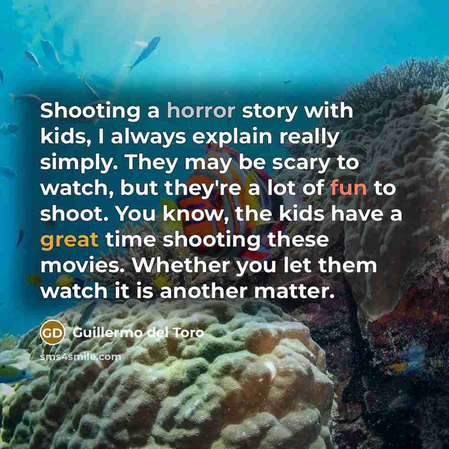 “Shooting a horror story with kids, I always explain really…” quote by Guillermo del Toro