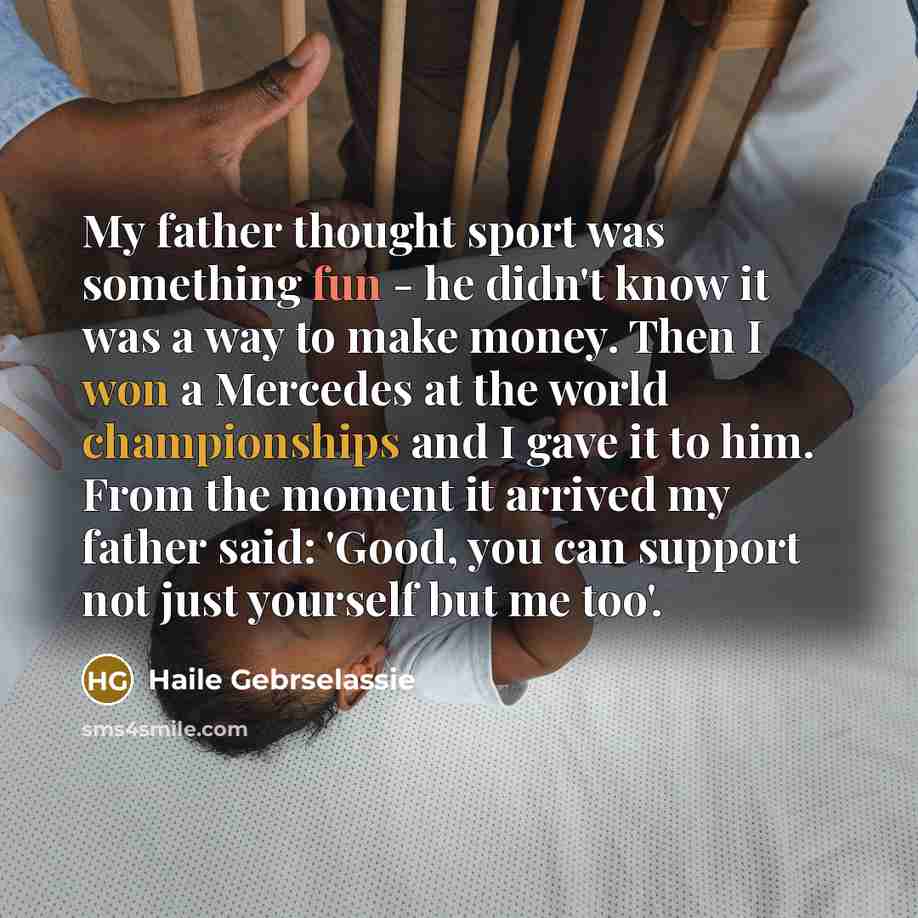 “My father thought sport was something fun - he didn't…” quote by Haile Gebrselassie