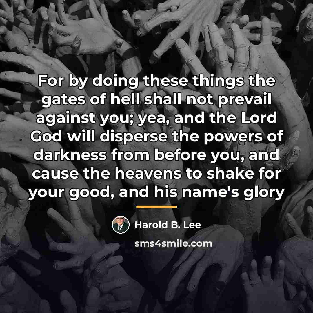 “For by doing these things the gates of hell shall…” quote by Harold B. Lee