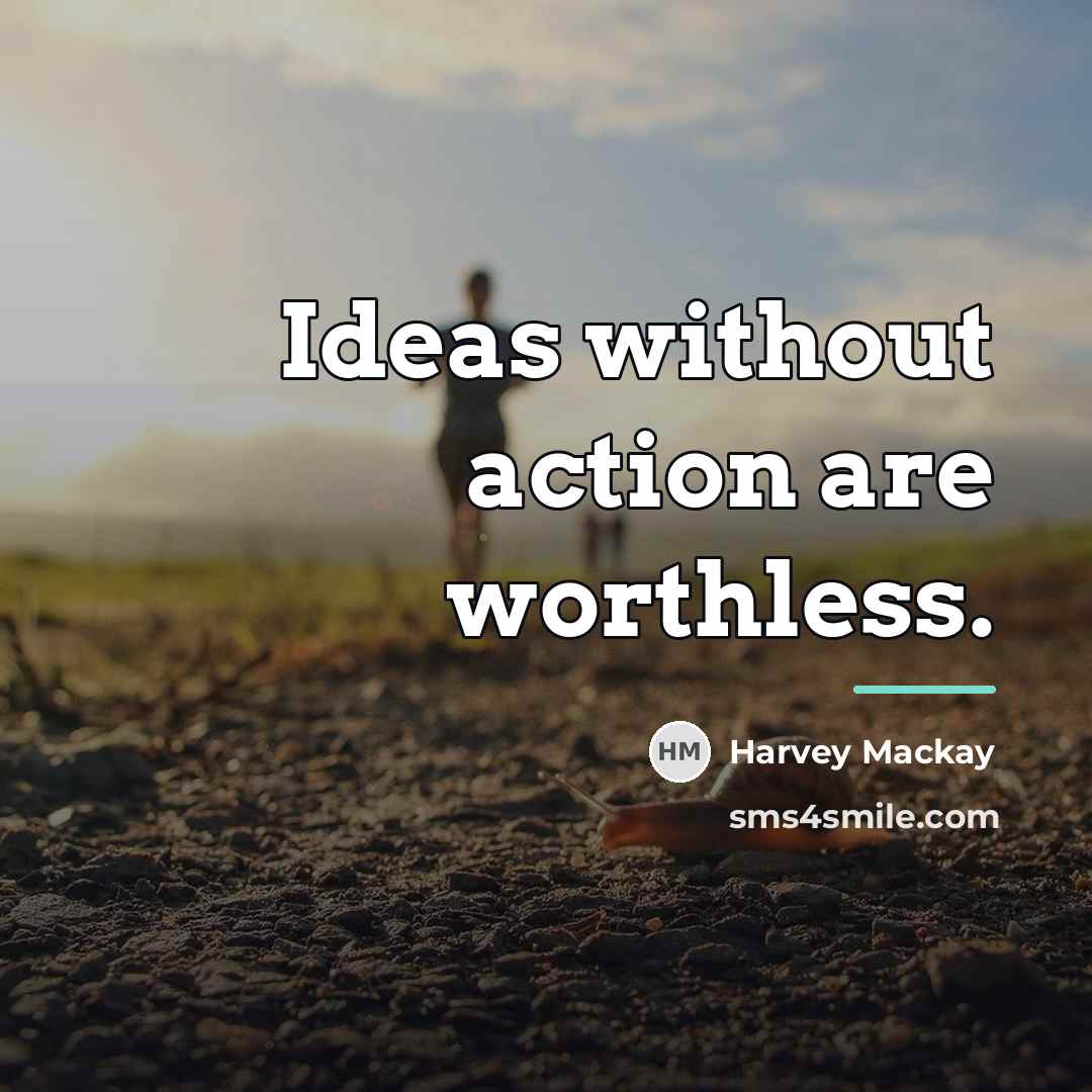 “Ideas without action are worthless.…” quote by Harvey Mackay
