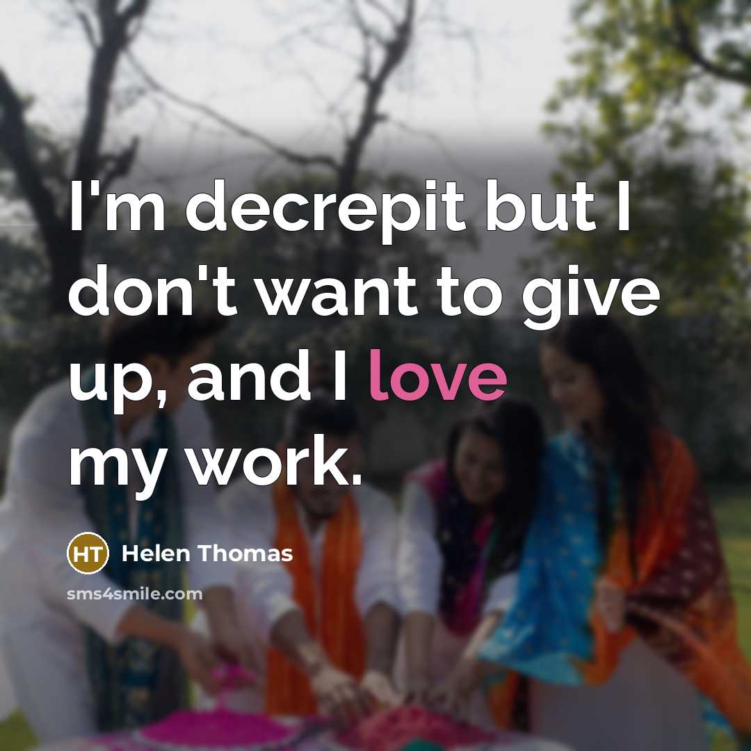 “I'm decrepit but I don't want to give up, and…” quote by Helen Thomas