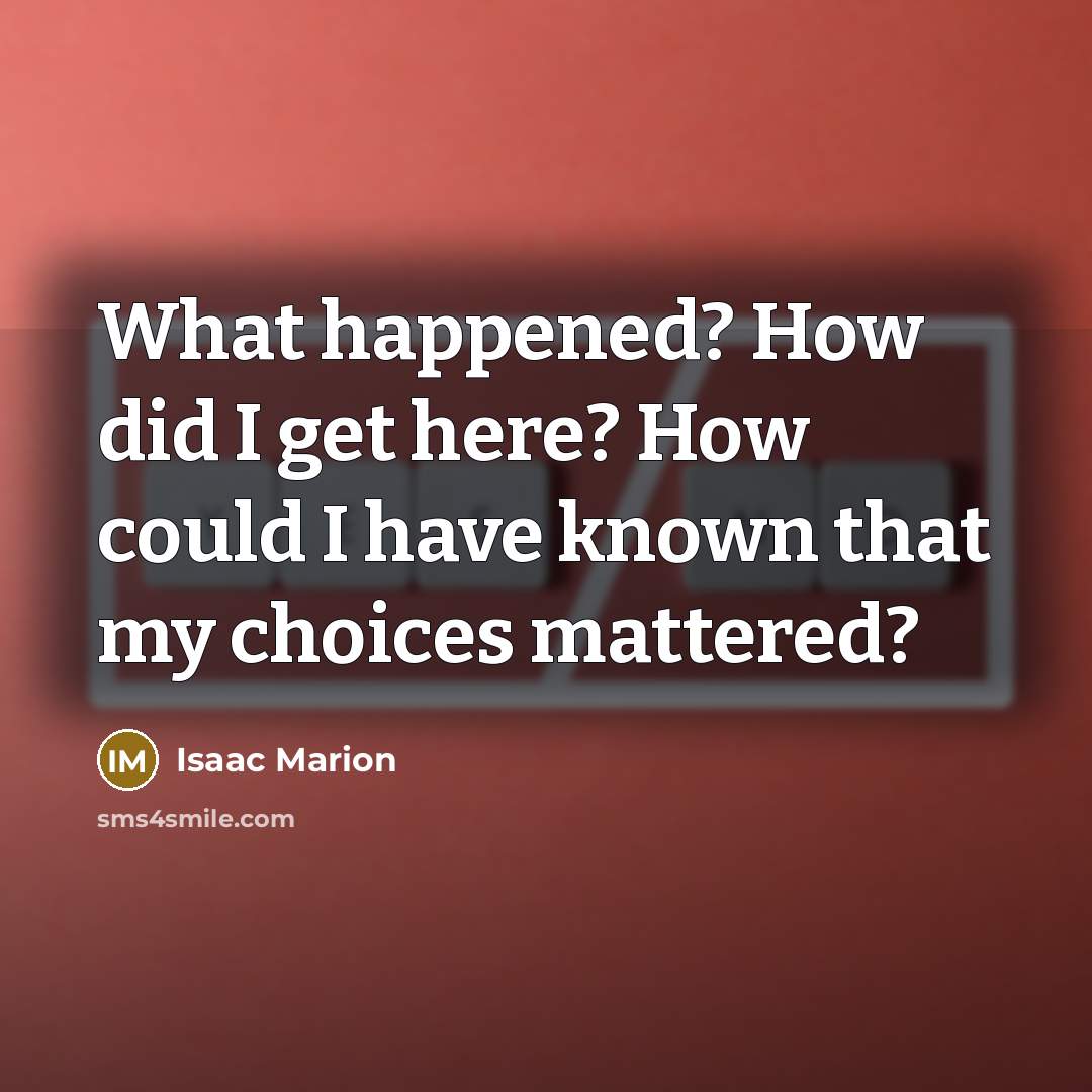 “What happened? How did I get here? How could I…” quote by Isaac Marion