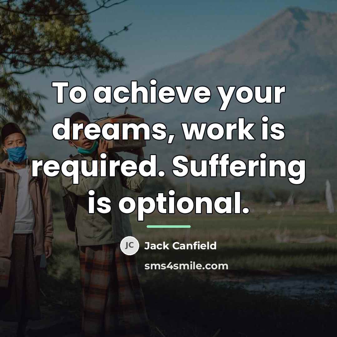 “To achieve your dreams, work is required. Suffering is optional.…” quote by Jack Canfield