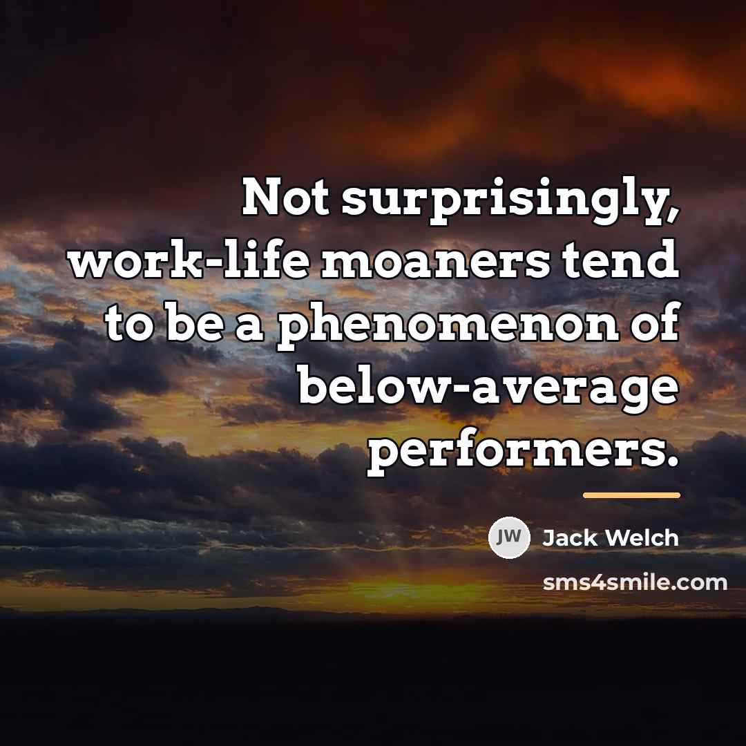 “Not surprisingly, work-life moaners tend to be a phenomenon of…” quote by Jack Welch