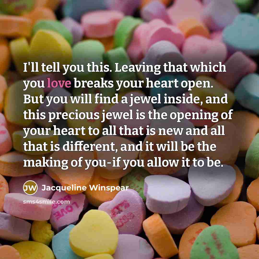 “I'll tell you this. Leaving that which you love breaks…” quote by Jacqueline Winspear