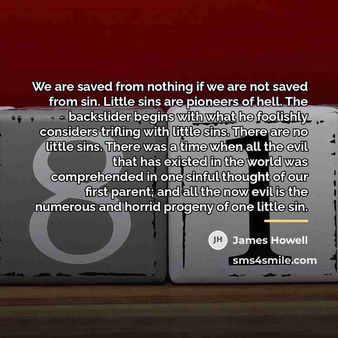 “We are saved from nothing if we are not saved…” quote by James Howell