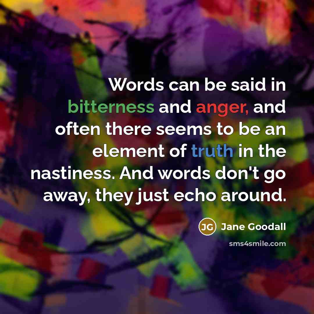 “Words can be said in bitterness and anger, and often…” quote by Jane Goodall