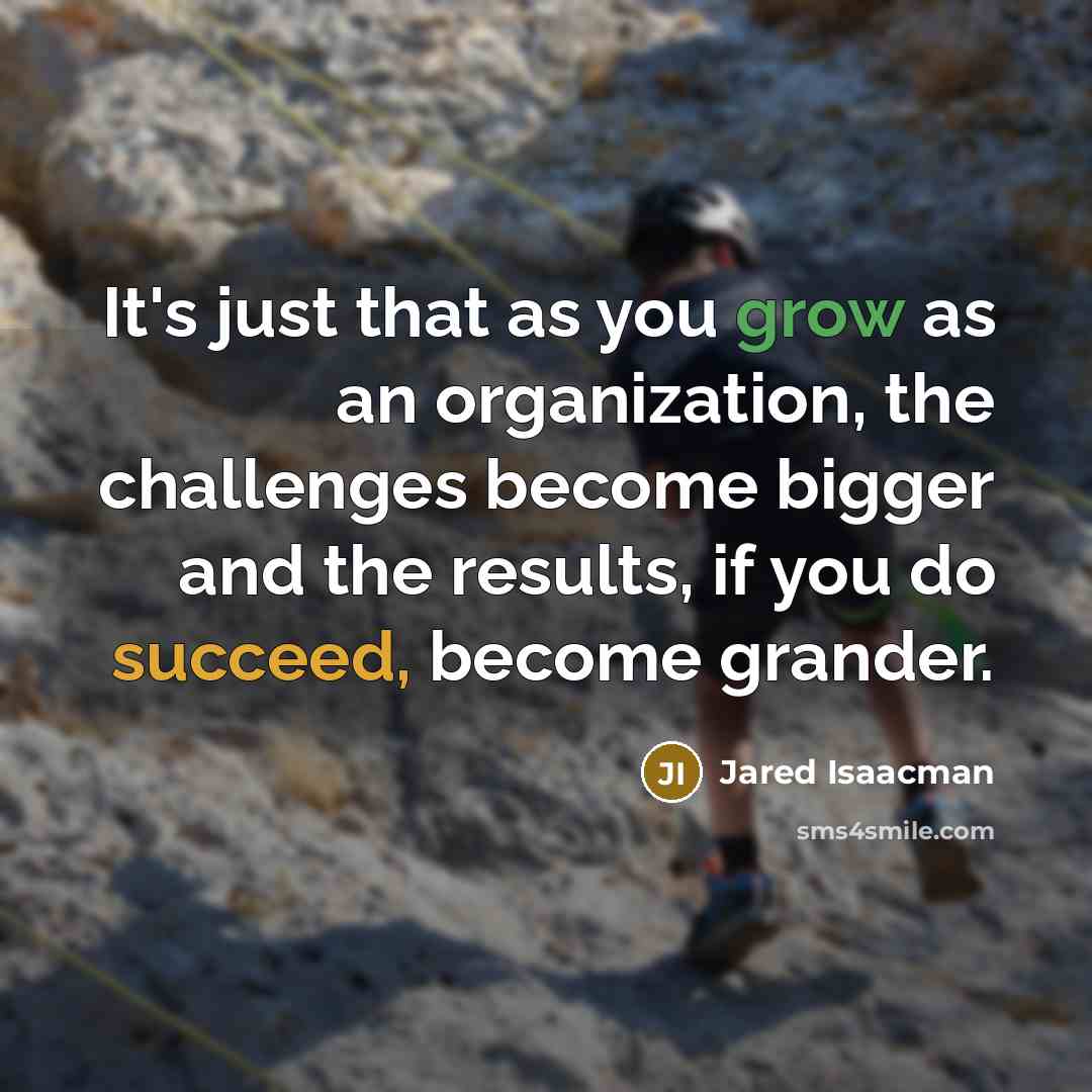 “It's just that as you grow as an organization, the…” quote by Jared Isaacman