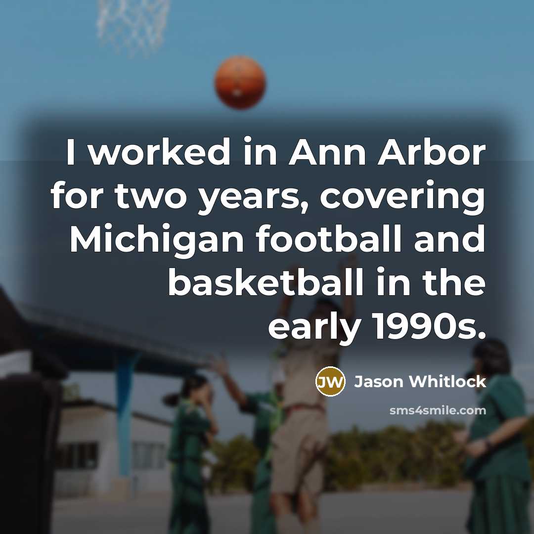 “I worked in Ann Arbor for two years, covering Michigan…” quote by Jason Whitlock