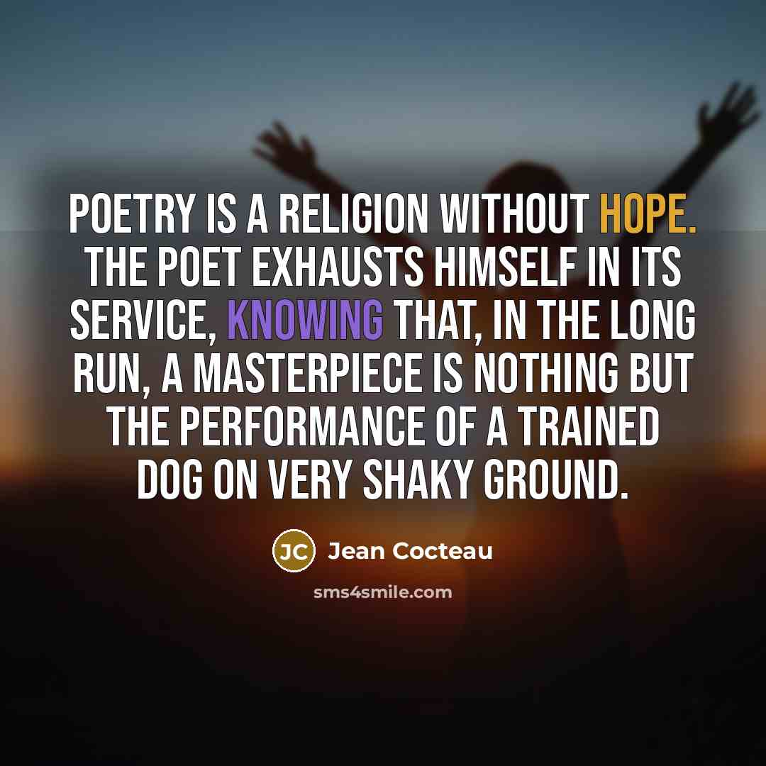 “Poetry is a religion without hope. The poet exhausts himself…” quote by Jean Cocteau