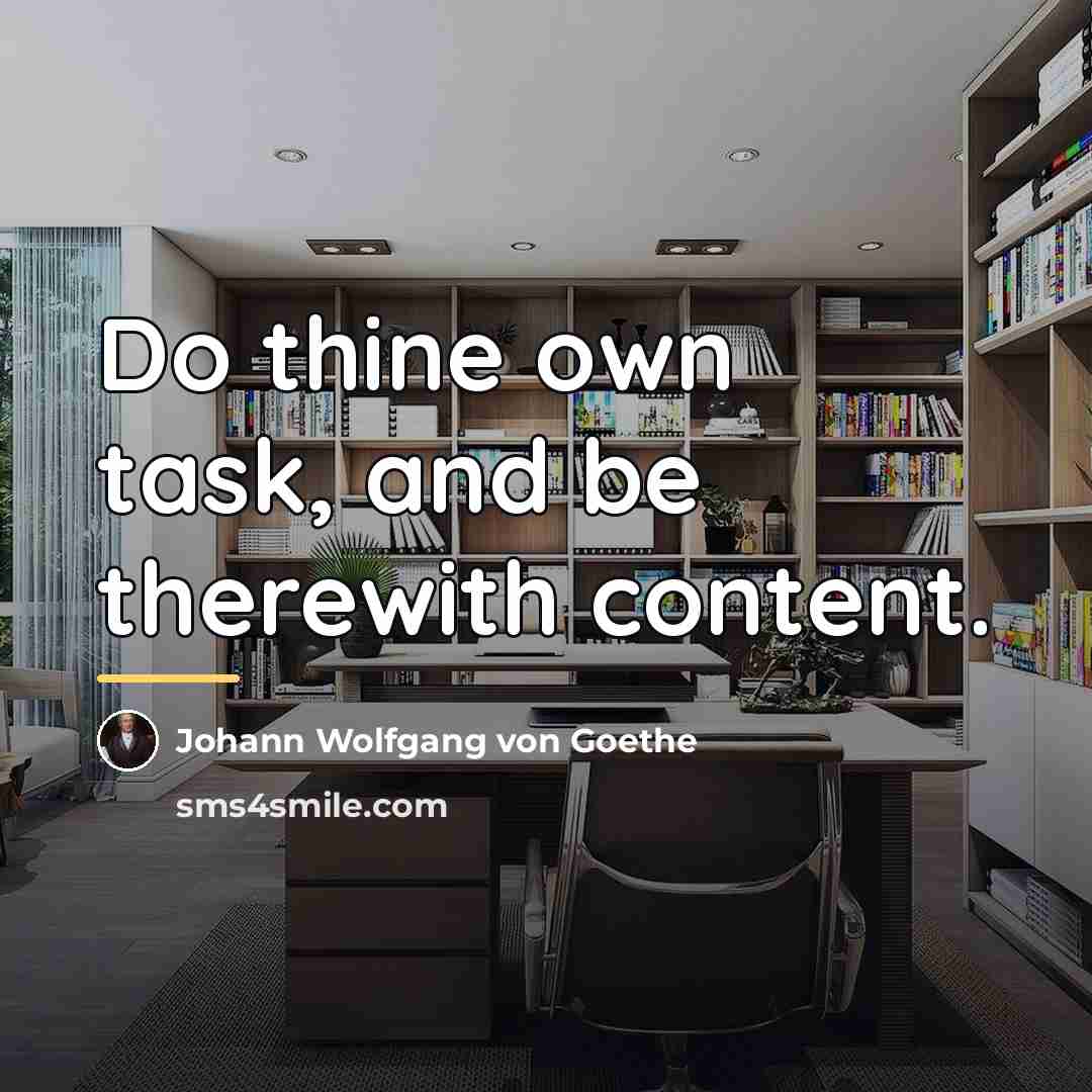 “Do thine own task, and be therewith content.…” quote by Johann Wolfgang von Goethe
