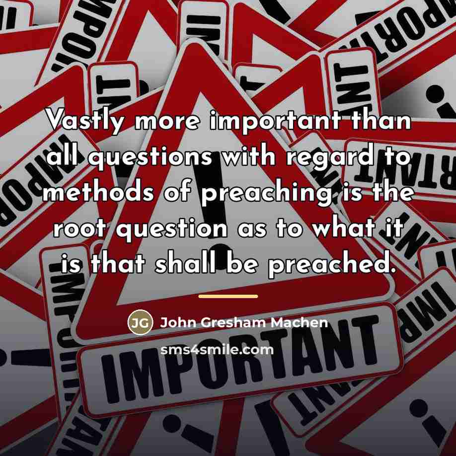 “Vastly more important than all questions with regard to methods…” quote by John Gresham Machen
