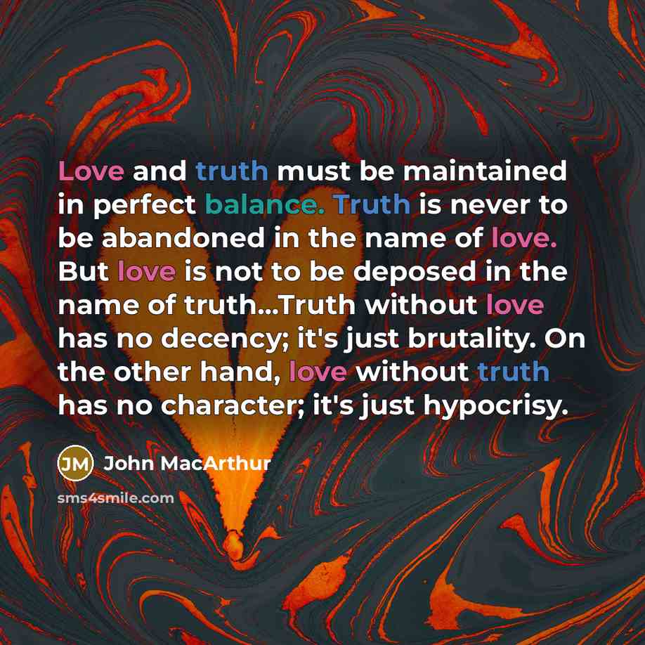 “Love and truth must be maintained in perfect balance. Truth…” quote by John Macarthur