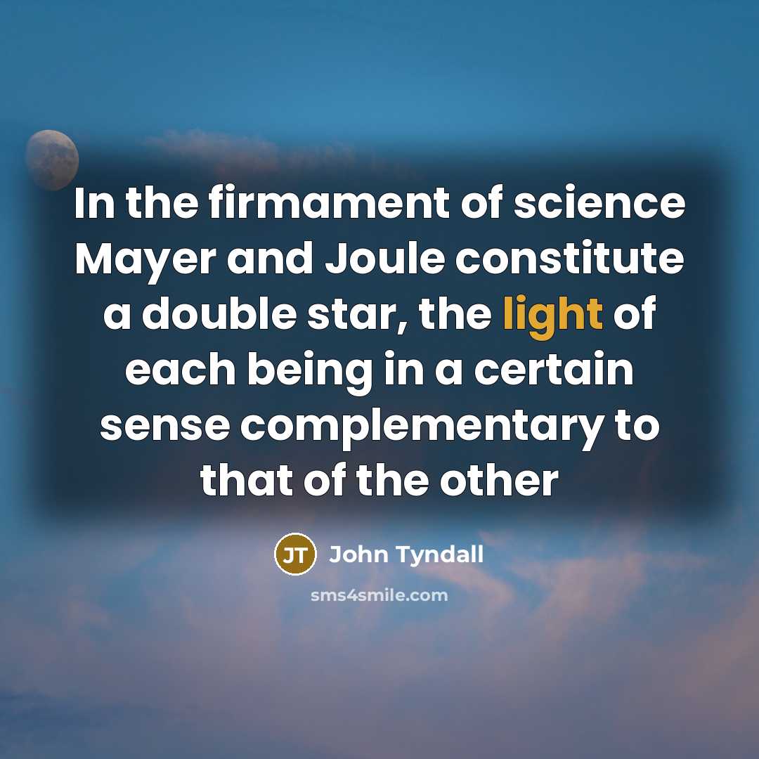 “In the firmament of science Mayer and Joule constitute a…” quote by John Tyndall
