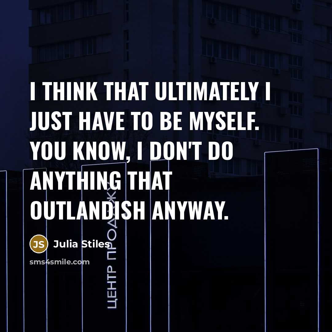 “I think that ultimately I just have to be myself.…” quote by Julia Stiles