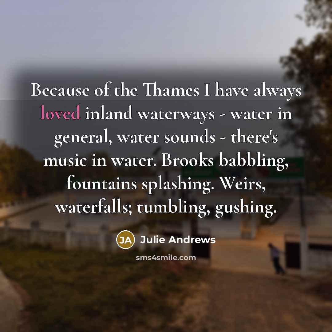 “Because of the Thames I have always loved inland waterways…” quote by Julie Andrews