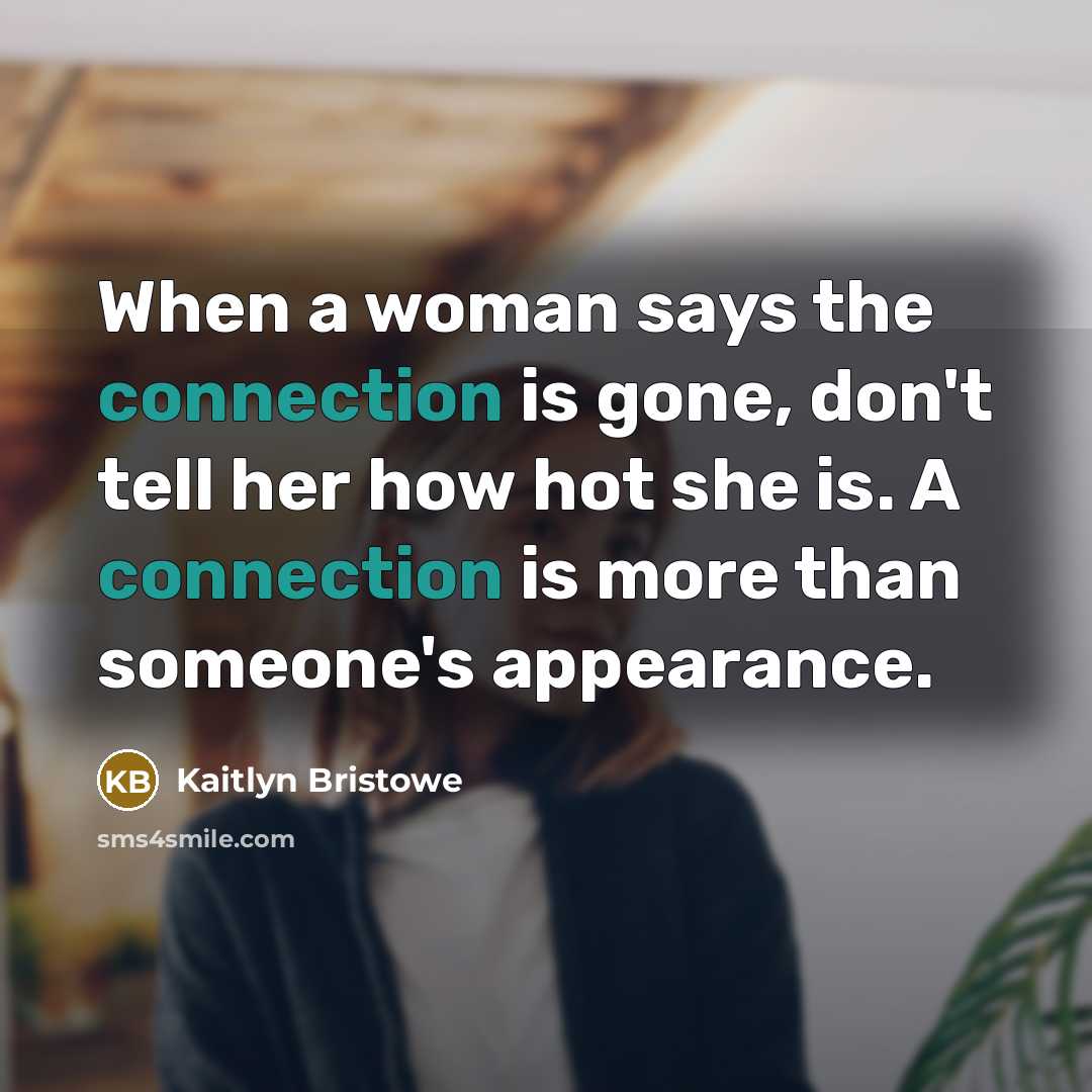 “When a woman says the connection is gone, don't tell…” quote by Kaitlyn Bristowe
