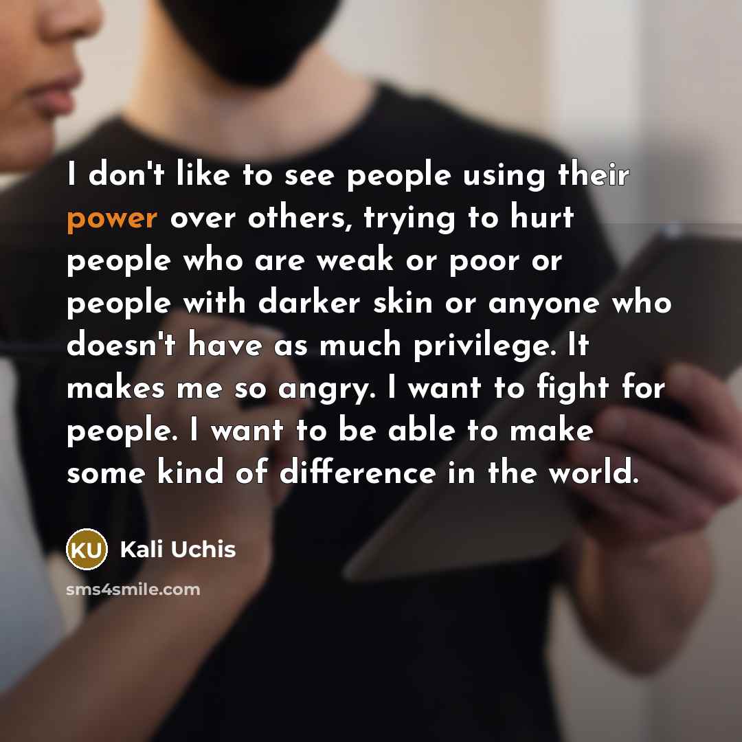 “I don't like to see people using their power over…” quote by Kali Uchis