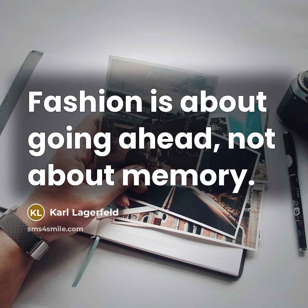 “Fashion is about going ahead, not about memory.…” quote by Karl Lagerfeld
