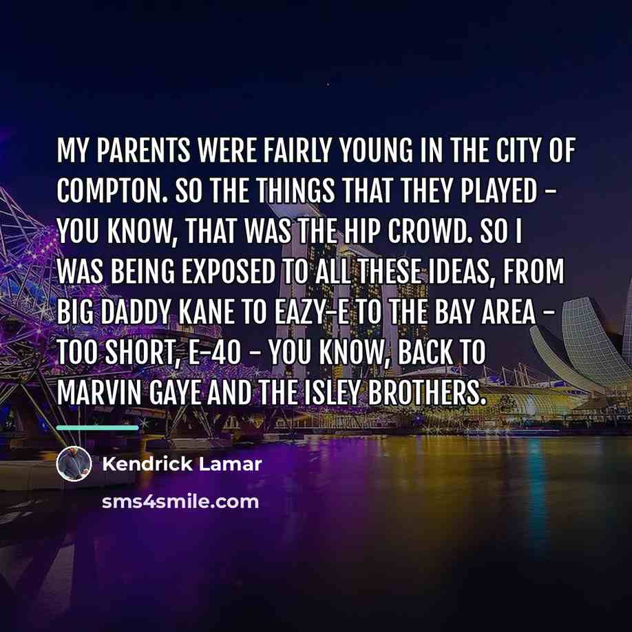 “My parents were fairly young in the city of Compton.…” quote by Kendrick Lamar