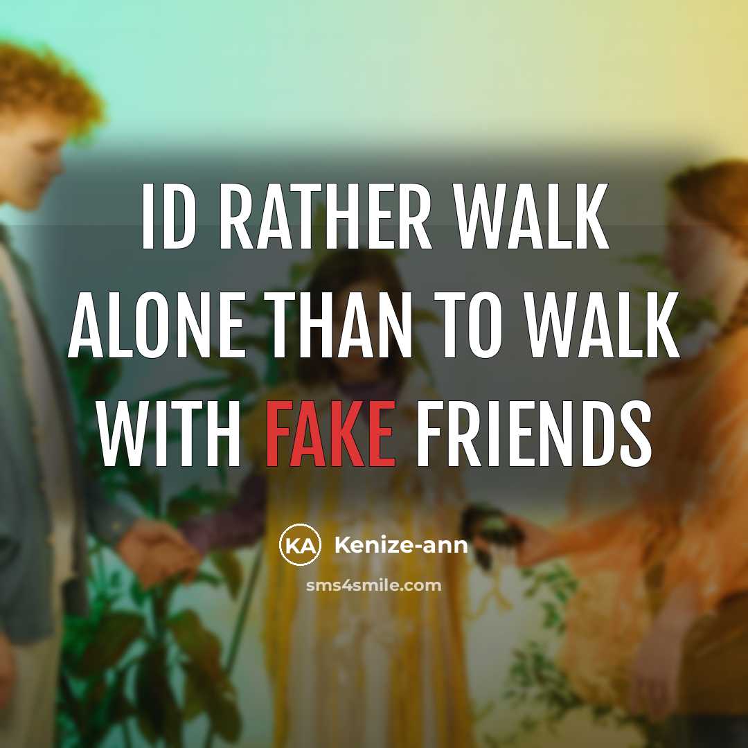 “Id rather walk alone than to walk with fake friends…” quote by Kenize-ann