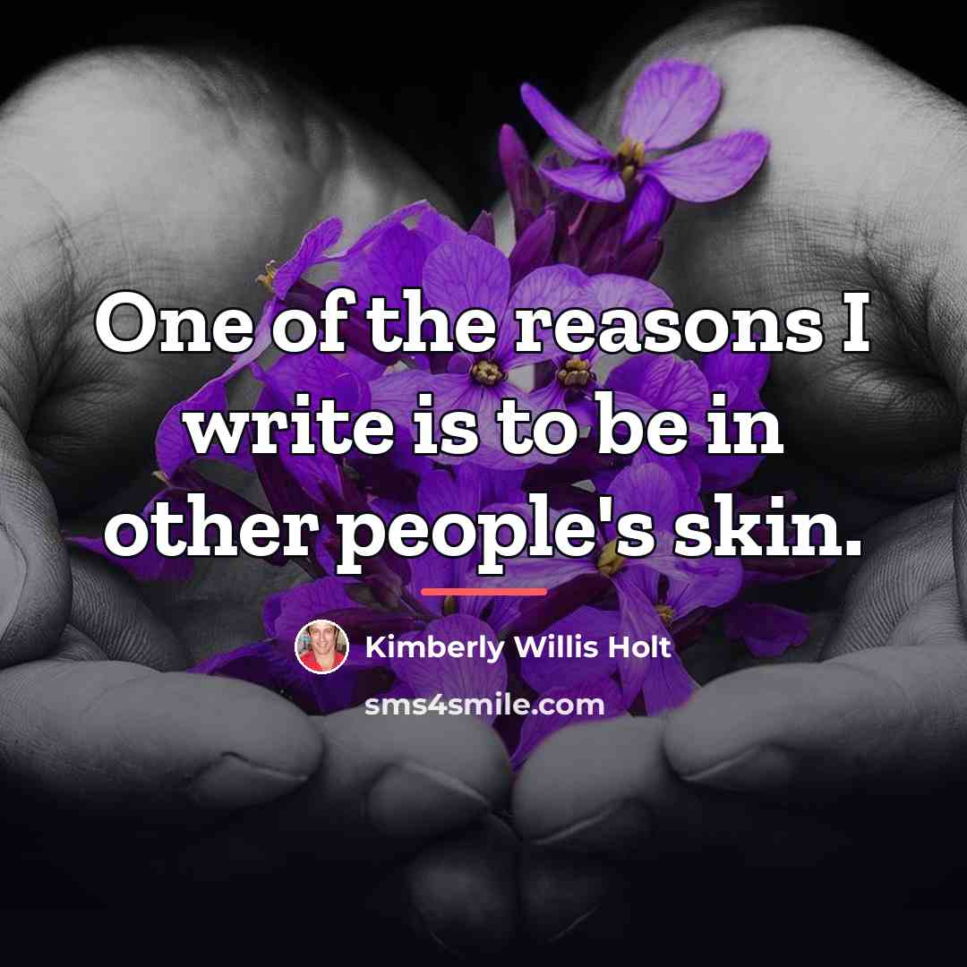 “One of the reasons I write is to be in…” quote by Kimberly Willis Holt