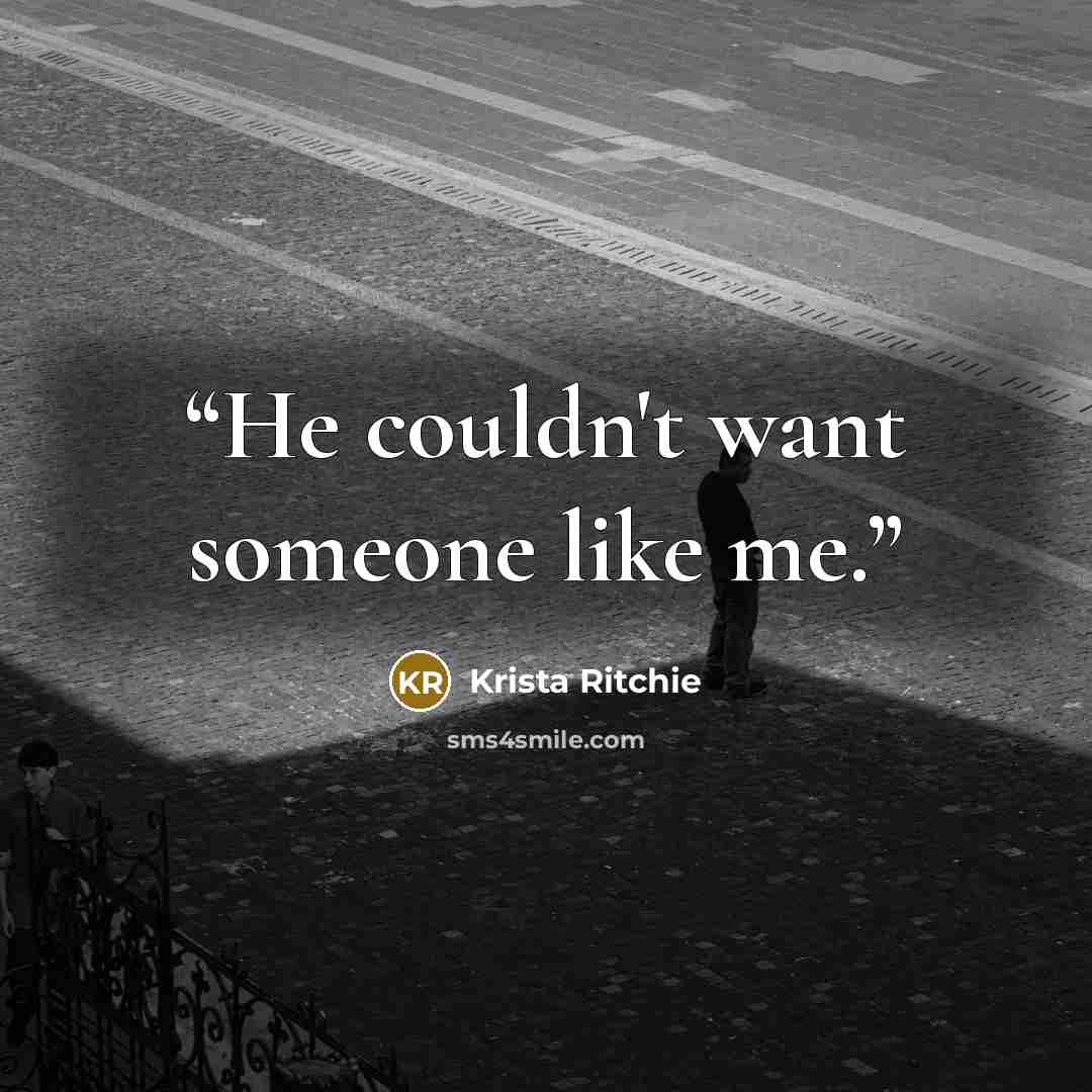 “He couldn't want someone like me.” quote by Krista Ritchie