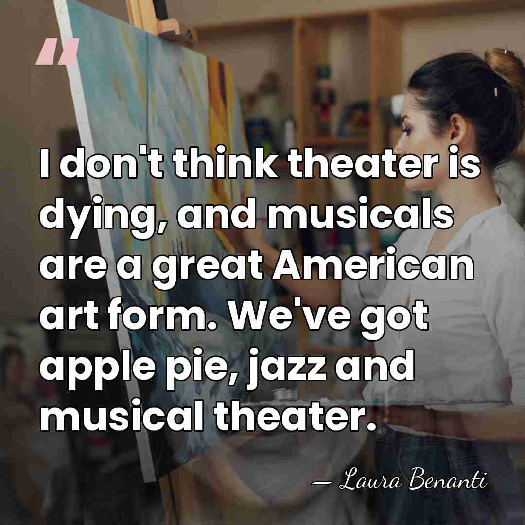 I don't think theater is dying, and musicals are a great American&hellip; - Laura Benanti