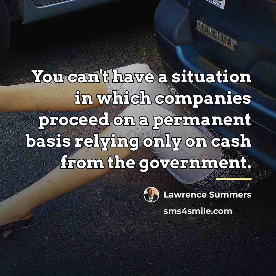“You can't have a situation in which companies proceed on…” quote by Lawrence Summers