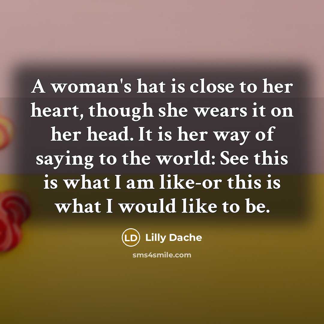 “A woman's hat is close to her heart, though she…” quote by Lilly Dache