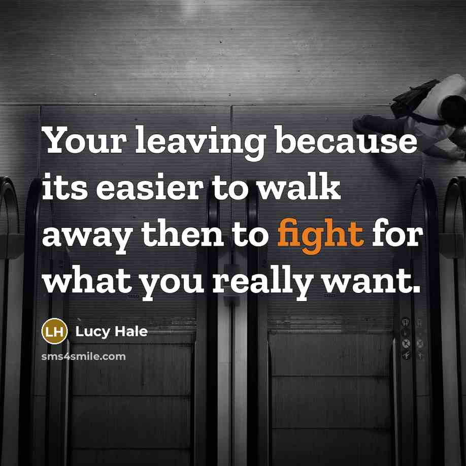 “Your leaving because its easier to walk away then to…” quote by Lucy Hale