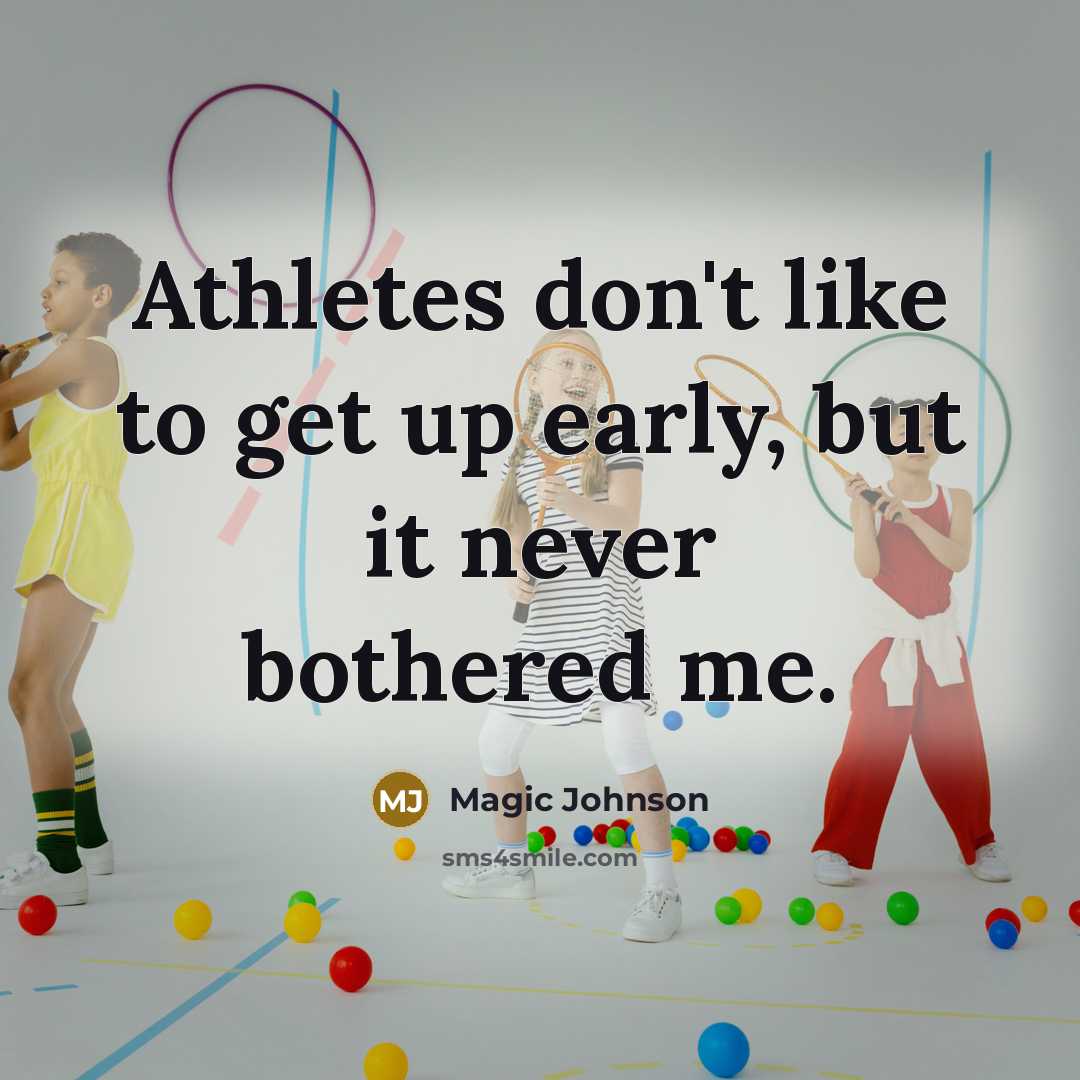 “Athletes don't like to get up early, but it never…” quote by Magic Johnson