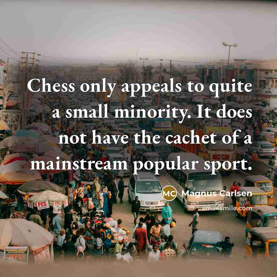“Chess only appeals to quite a small minority. It does…” quote by Magnus Carlsen